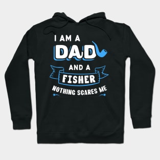 I'm A Dad And A Fisher Nothing Scares Me Hoodie